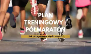 Plan treningowy na półmaraton – 21 km to wyzwanie! Jak przygotować się do startu?