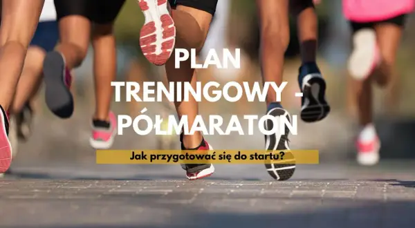 Plan treningowy na półmaraton – 21 km to wyzwanie! Jak przygotować się do startu?